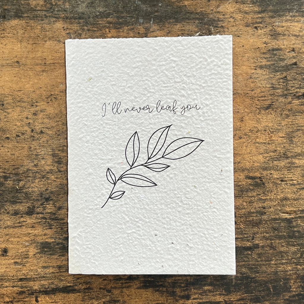 Seeded Gift Card- I'll never leaf you Design